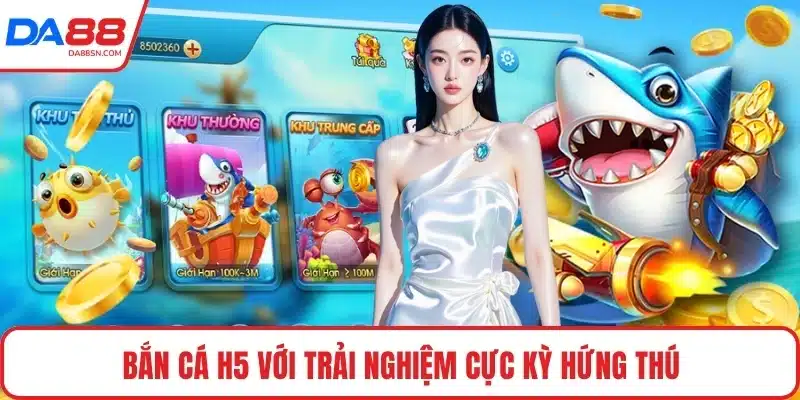 Bắn cá H5 với trải nghiệm cực kỳ hứng thú Bắn cá H5 với trải nghiệm cực kỳ hứng thú