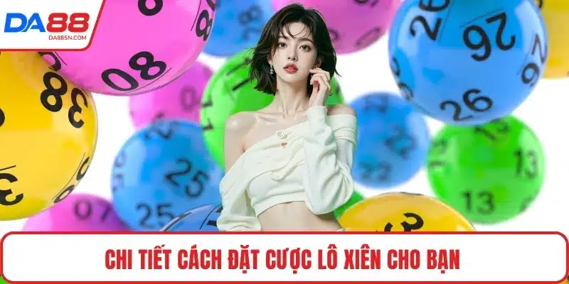 Chi tiết cách đặt cược lô xiên cho bạn Chi tiết cách đặt cược lô xiên cho bạn