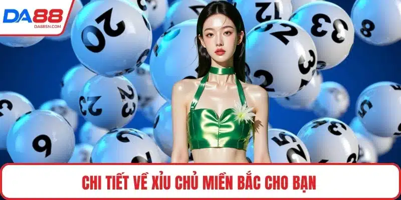 Chi tiết về xỉu chủ miền Bắc cho bạn Chi tiết về xỉu chủ miền Bắc cho bạn
