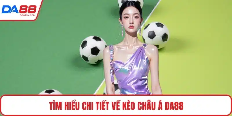 Tìm hiểu chi tiết về kèo châu Á DA88 Tìm hiểu chi tiết về kèo châu Á DA88