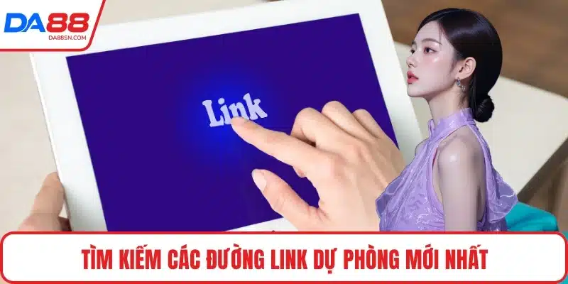 Tìm kiếm các đường link dự phòng mới nhất Tìm kiếm các đường link dự phòng mới nhất