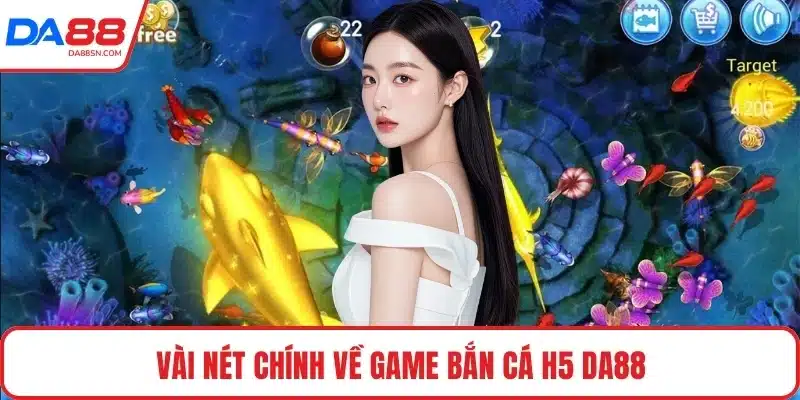 Vài nét chính về game bắn cá H5 DA88 Vài nét chính về game bắn cá H5 DA88